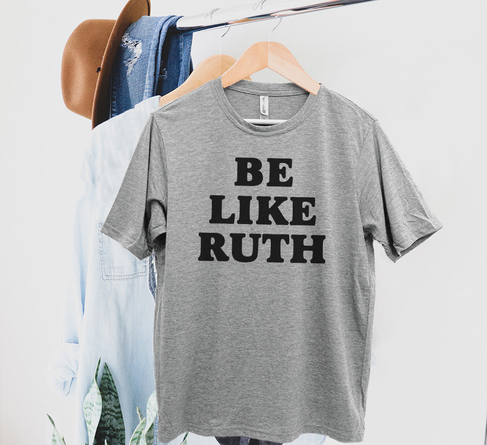 Be Like Ruth (Bader Ginsburg/ RBG) - Men's / Unisex Tee - Stonewash Blue, Sage, Lavender, or Heather Gray