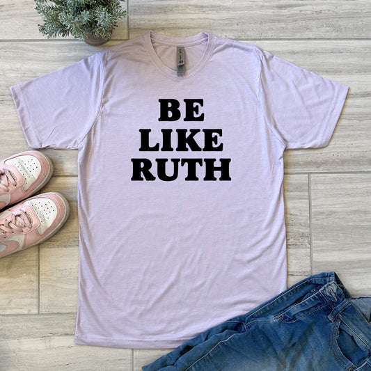 Be Like Ruth (Bader Ginsburg/ RBG) - Men's / Unisex Tee - Stonewash Blue, Sage, Lavender, or Heather Gray