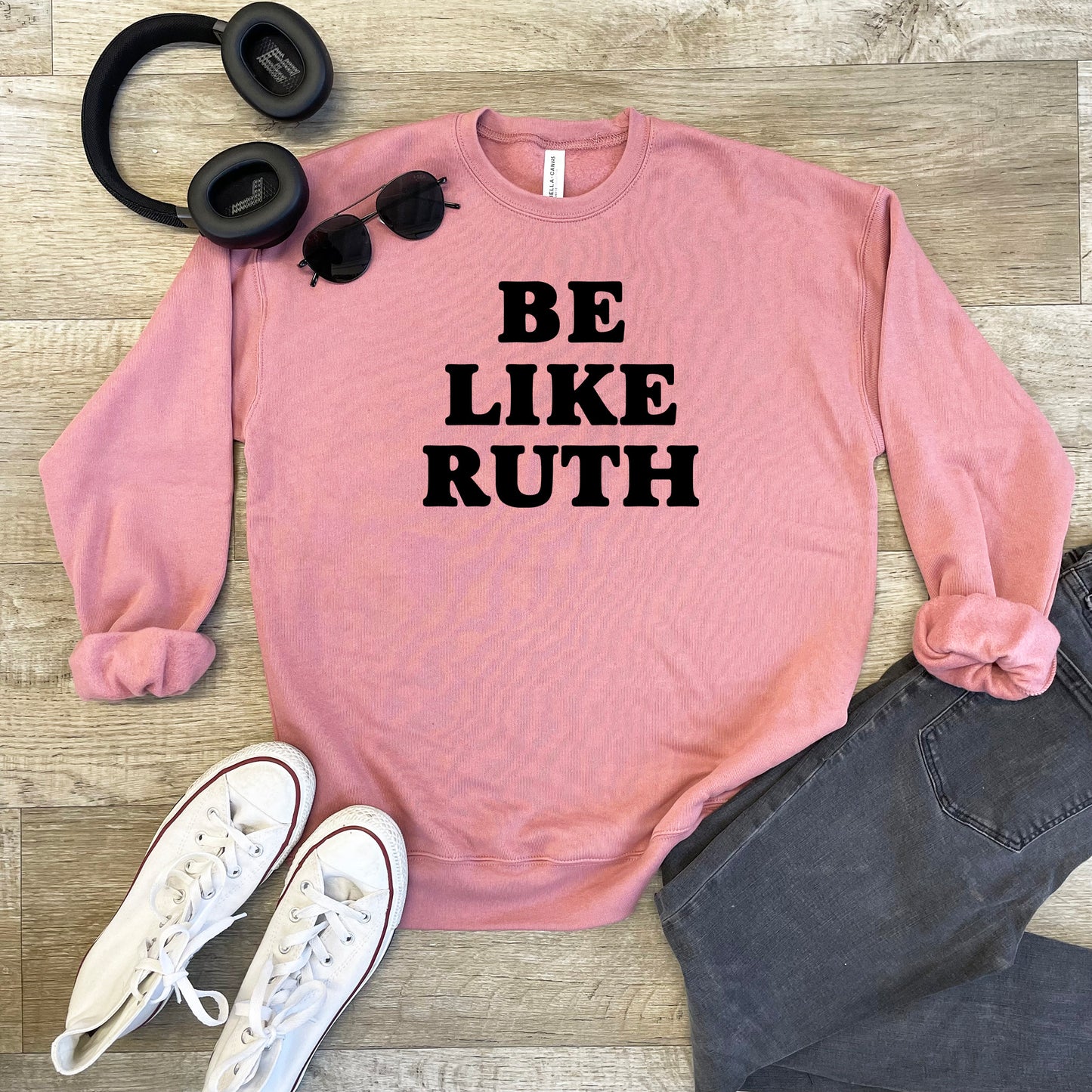 Be Like Ruth (Bader Ginsburg/ RBG) - Unisex Sweatshirt - Heather Gray, Dusty Blue, Mauve, or Gold