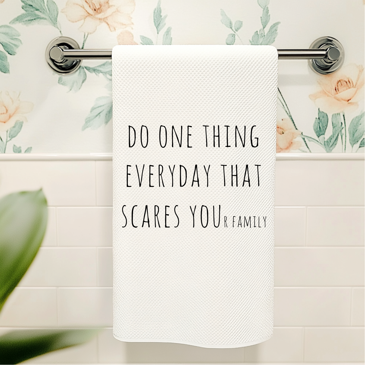 Do One Thing Every Day That Scares Your Family Kitchen Towel