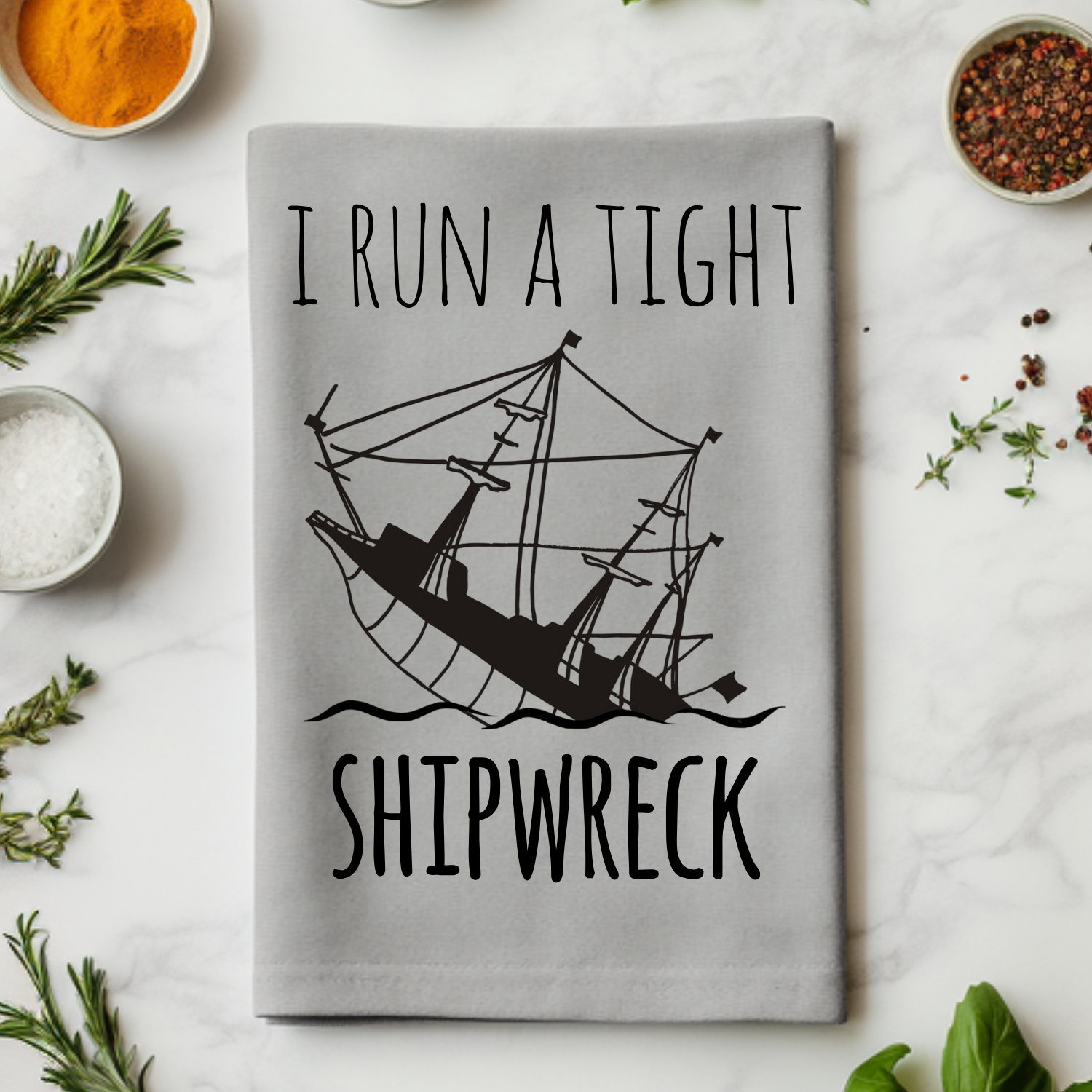I Run A Tight Shipwreck Kitchen Towel