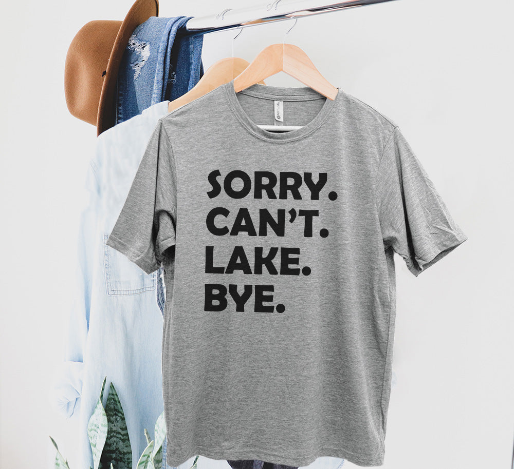 Sorry. Can't. Lake. Bye. - Men's / Unisex Tee