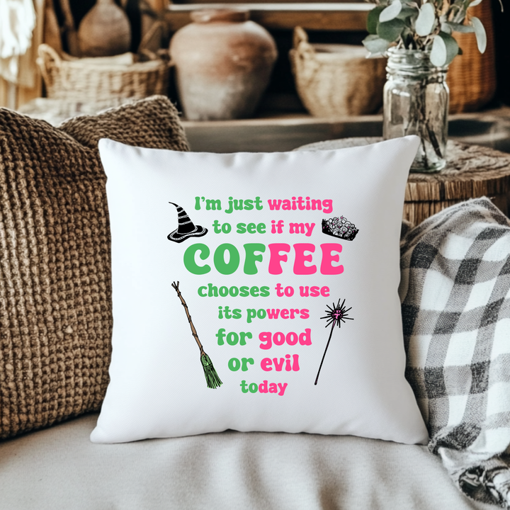 Waiting To See If My Coffee Uses Its Powers For Good or Evil - Wicked Inspired Throw Pillow