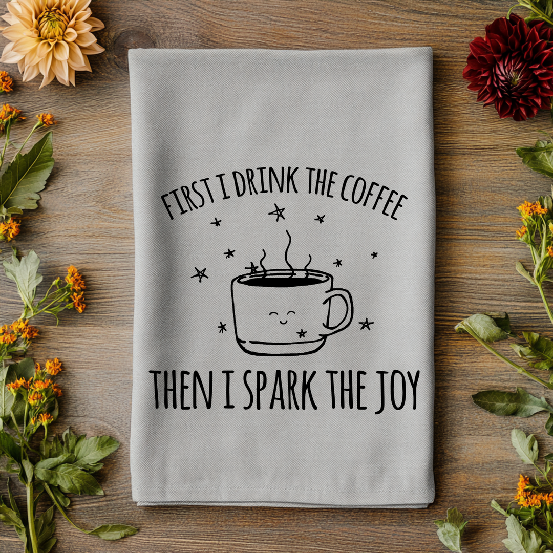 First I Drink the Coffee Then I Spark the Joy Kitchen Towel - MoonlightMakers