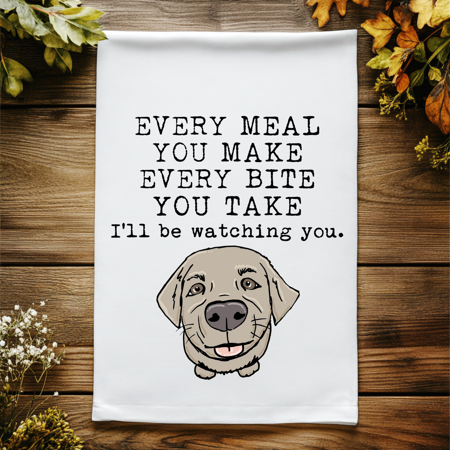Full Color Kitchen Towel - Every Bite You Take I'll Be Watching You