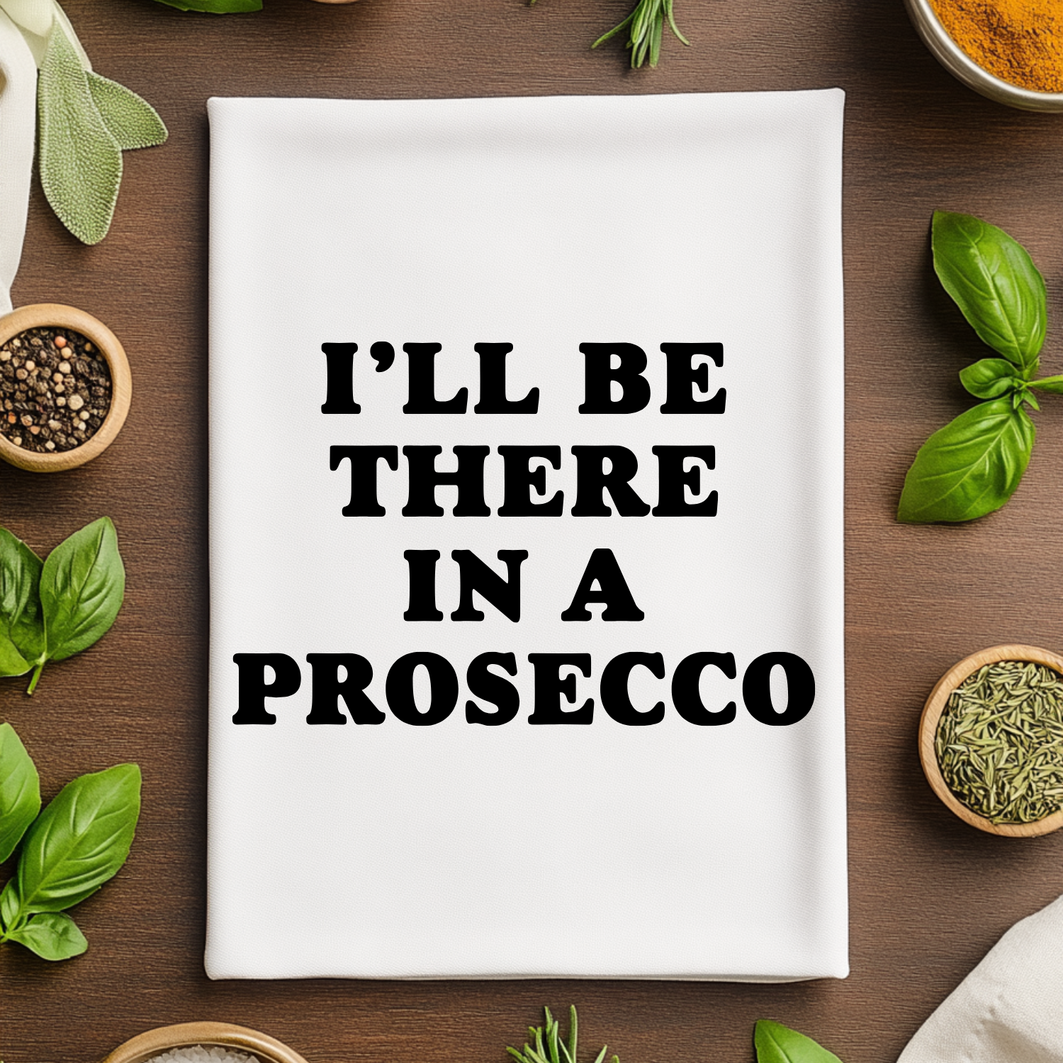 I'll Be There In A Prosecco Kitchen Towel