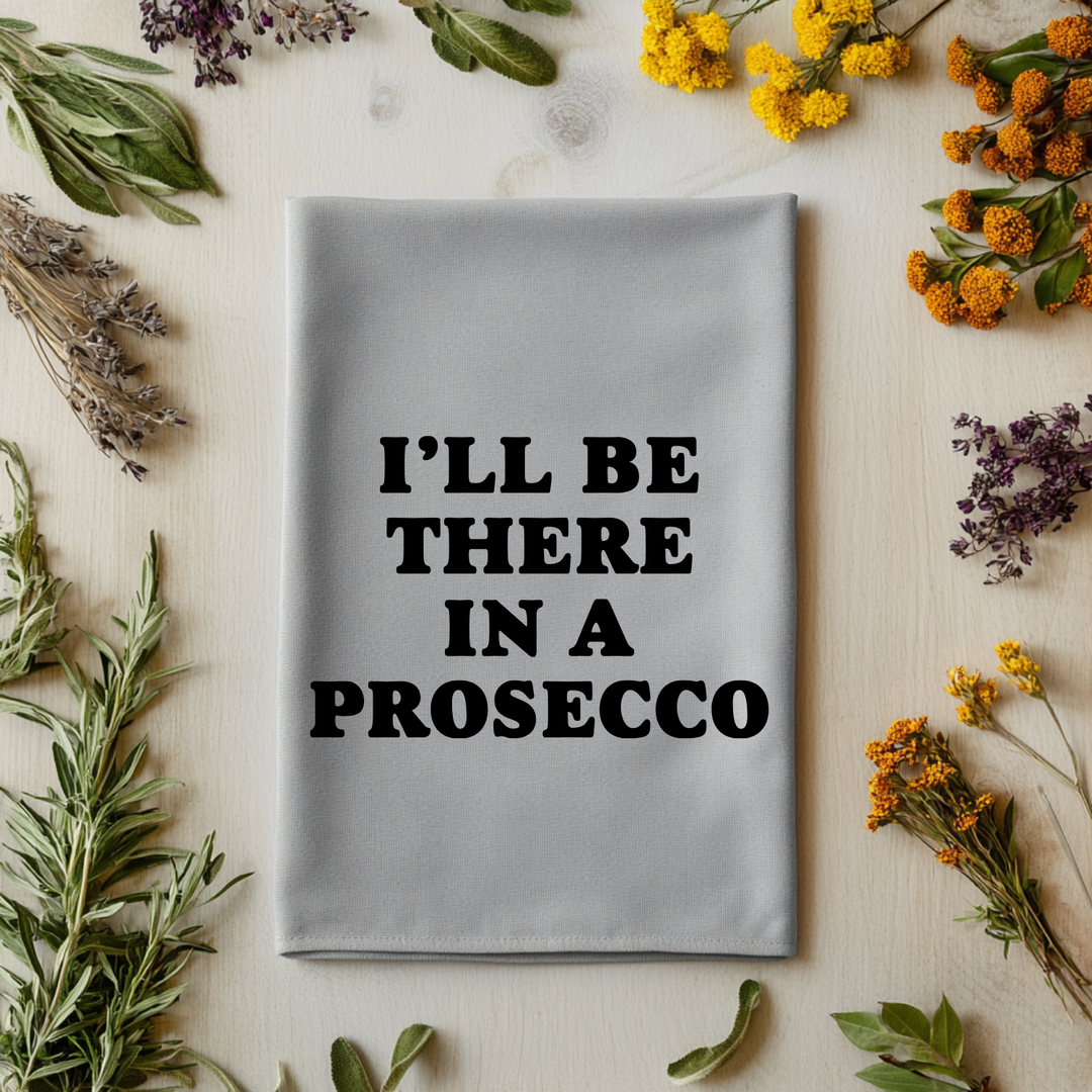 I'll Be There In A Prosecco Kitchen Towel - MoonlightMakers