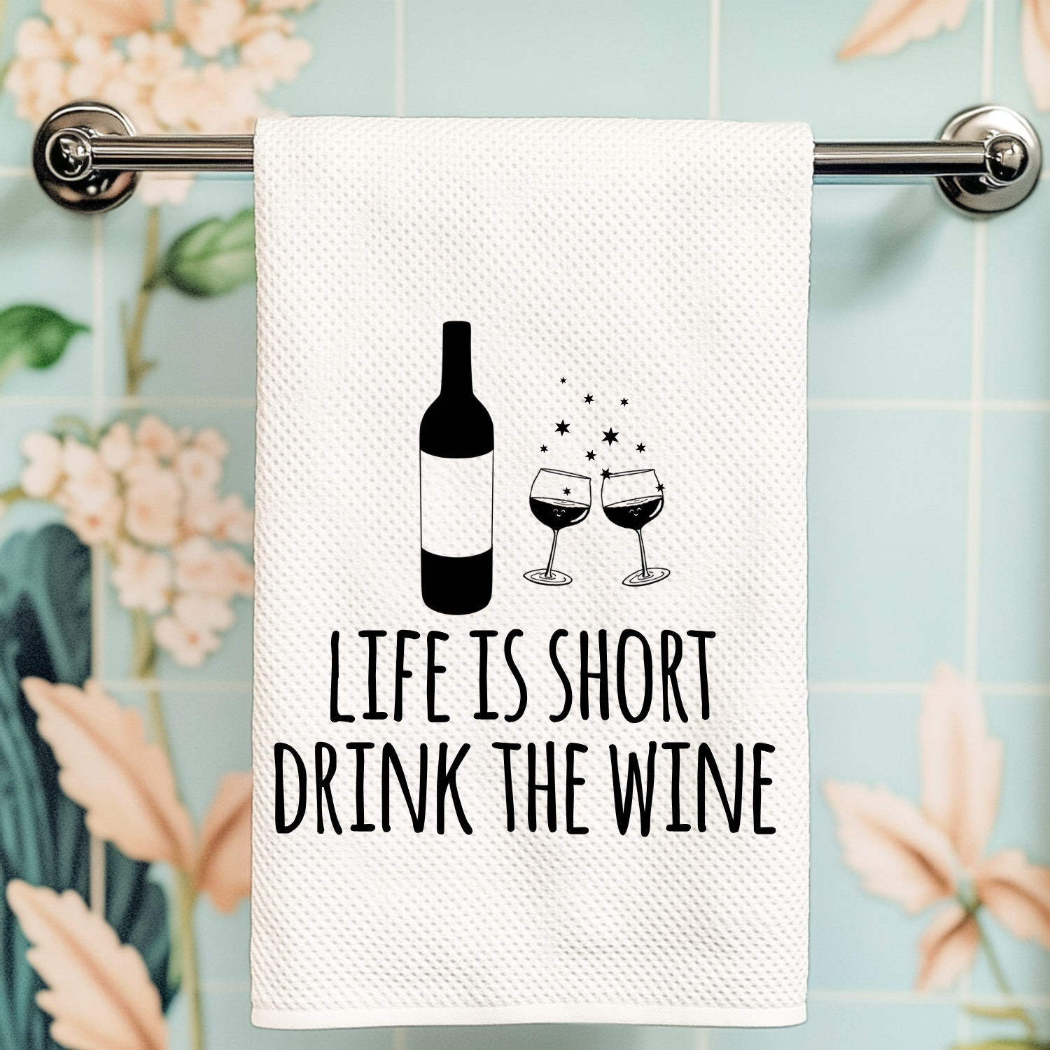 Life Is Short Drink the Wine Kitchen Towel