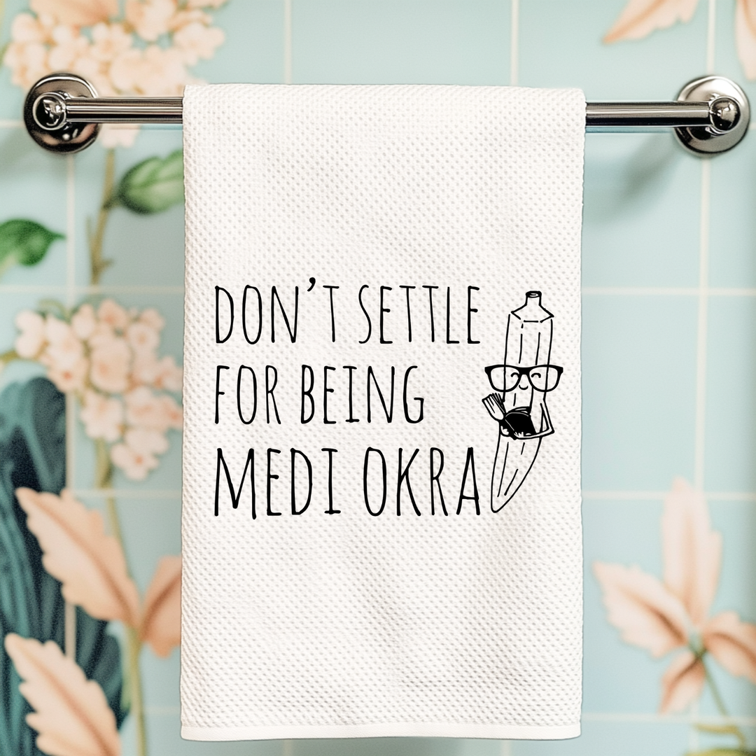 SALE (Overstock) Don't Settle For Being Medi Okra Kitchen Towel - MoonlightMakers
