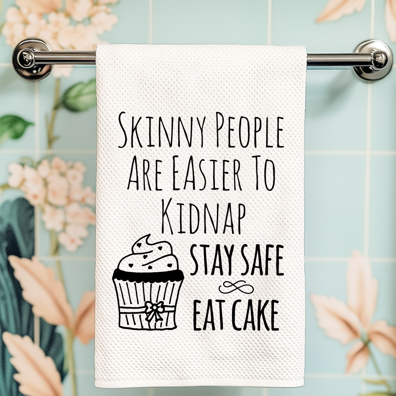 Skinny People Are Easier To Kidnap, Stay Safe Eat Cake Kitchen Towel