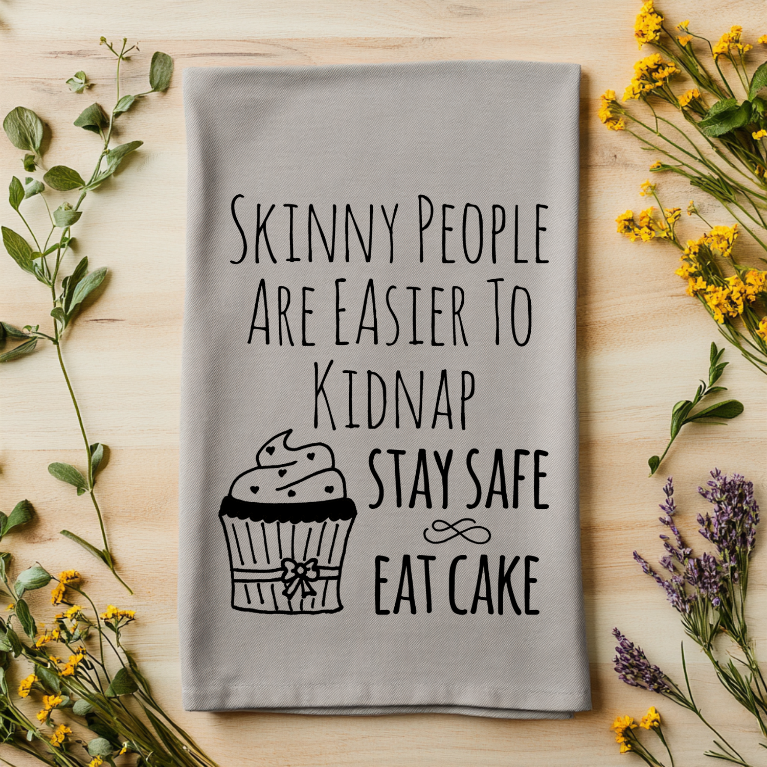 Skinny People Are Easier To Kidnap, Stay Safe Eat Cake Kitchen Towel
