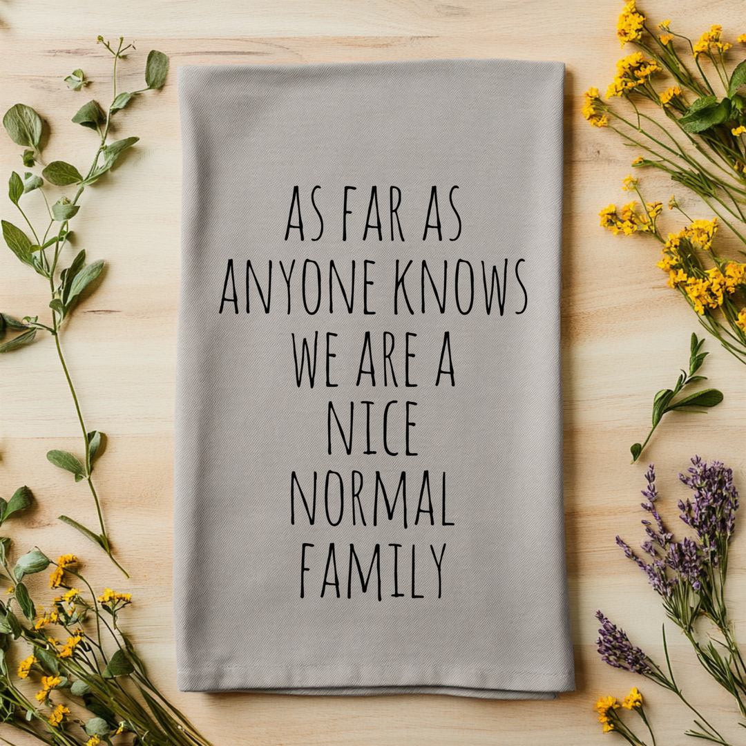 As Far As Anyone Knows We Are a Nice Normal Family Kitchen Towel - MoonlightMakers