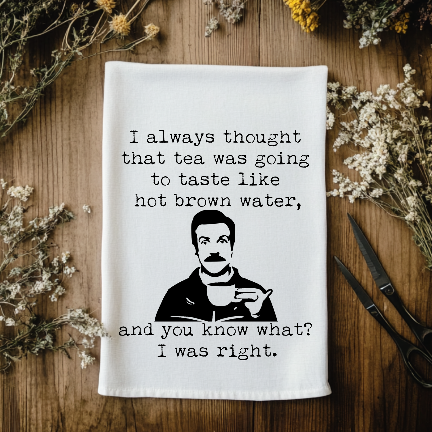 Tea Is Just Hot Brown Water (Ted Lasso) Kitchen Towel