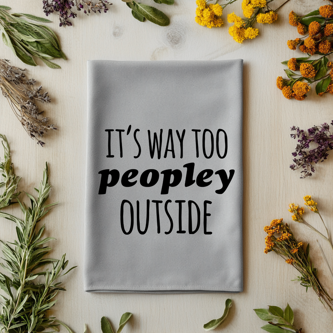 It's Way Too Peopley Outside Kitchen Towel - MoonlightMakers
