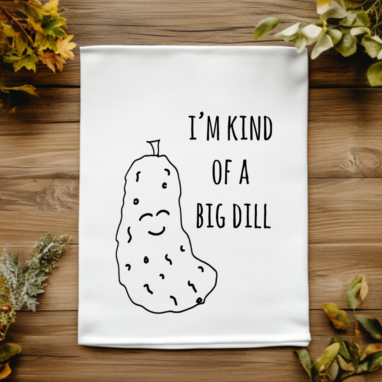 I'm Kind of a Big Dill Kitchen Towel