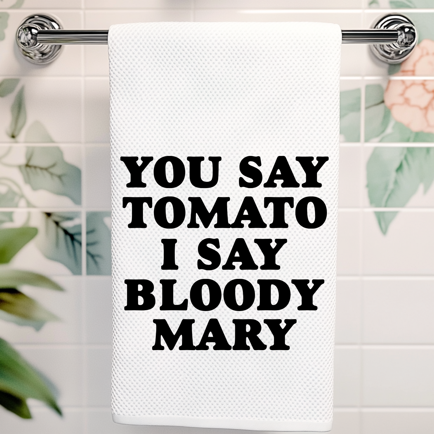 You Say Tomato I Say Bloody Mary Kitchen Towel