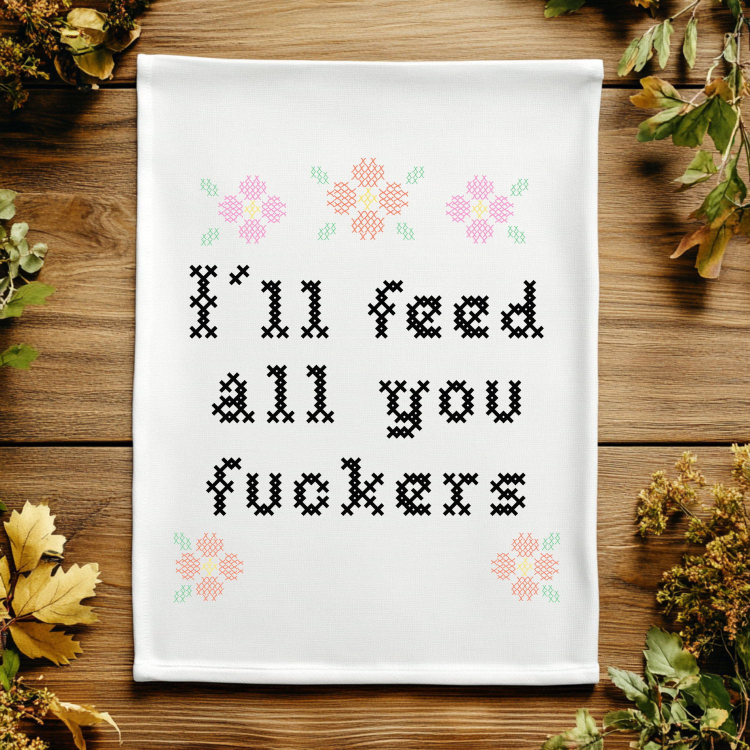 Full Color Kitchen Towels - Cross Stitch Effect - I'll Feed All You Fuckers