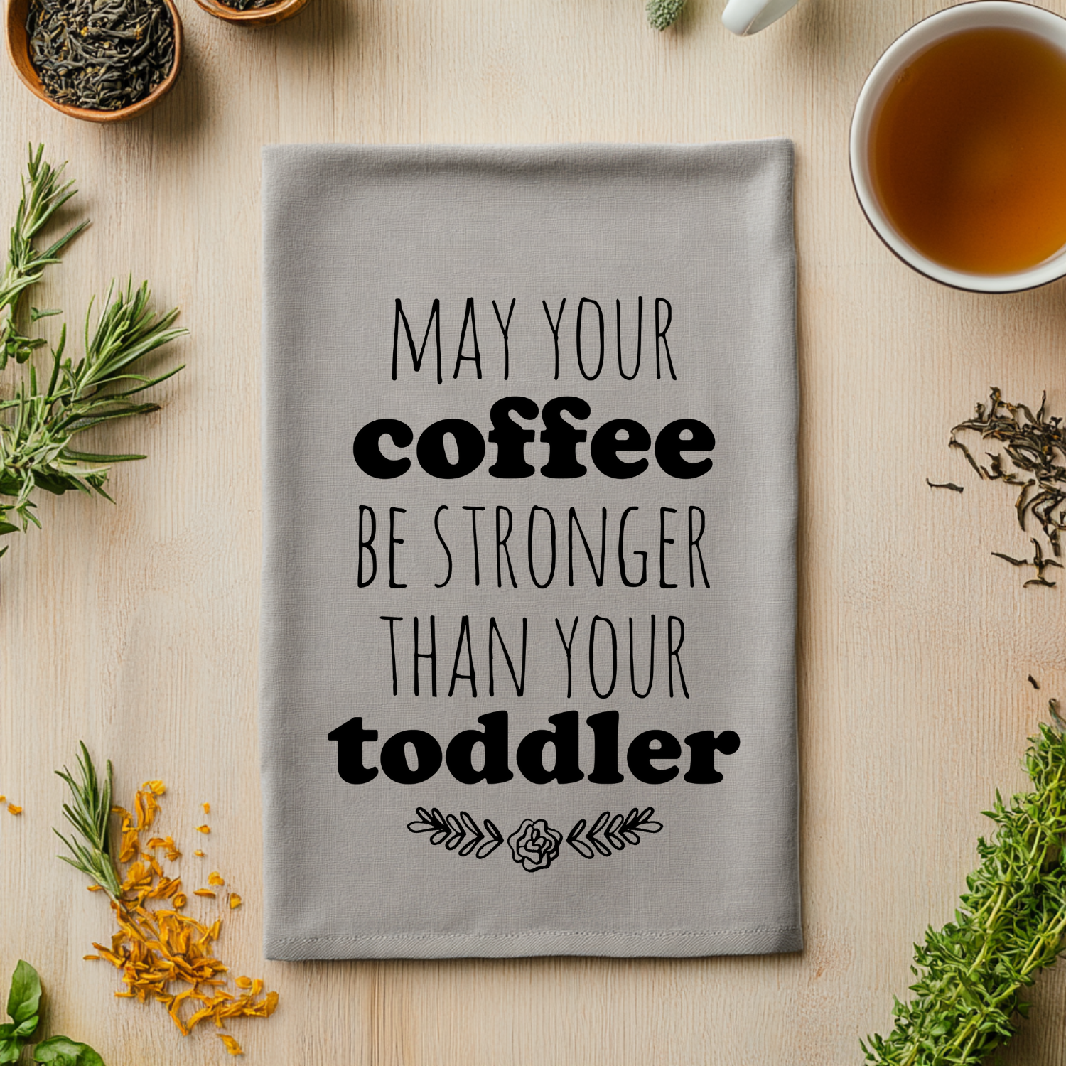 May Your Coffee Be Stronger Than Your Toddler Kitchen Towel