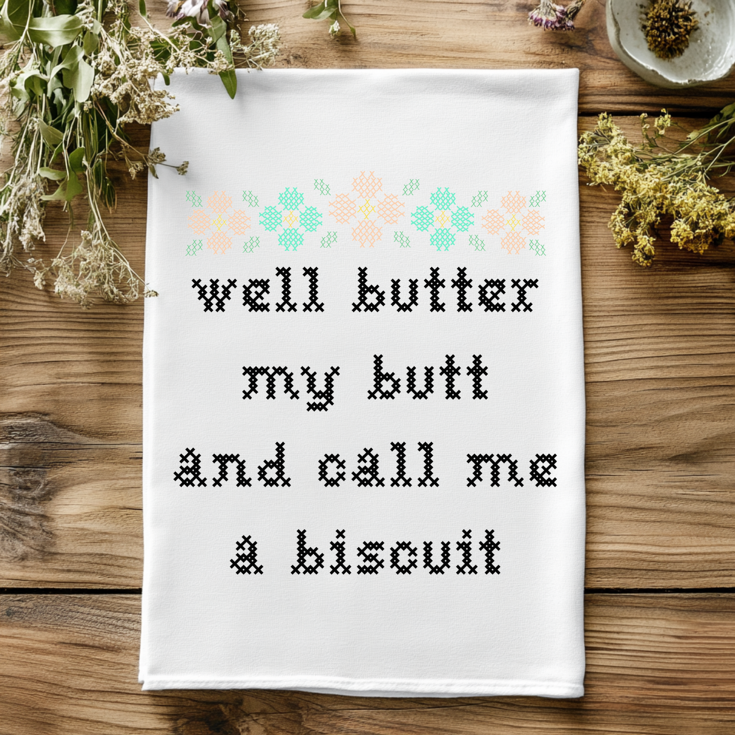 Full Color Kitchen Towels - Cross Stitch Effect - Well Butter My Butt And Call Me A Biscuit