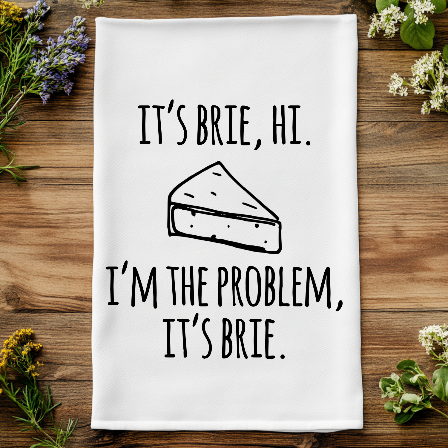 It's Brie, Hi. I'm The Problem, It's Brie Kitchen Towel