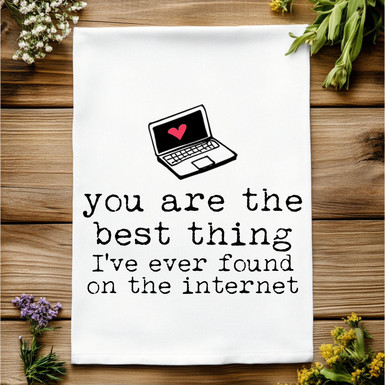 Full Color Kitchen Towel - You Are The Best Thing I've Ever Found On The Internet