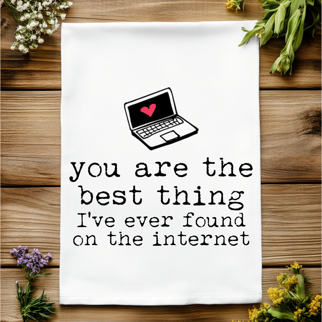 Full Color Kitchen Towel - You Are The Best Thing I've Ever Found On The Internet