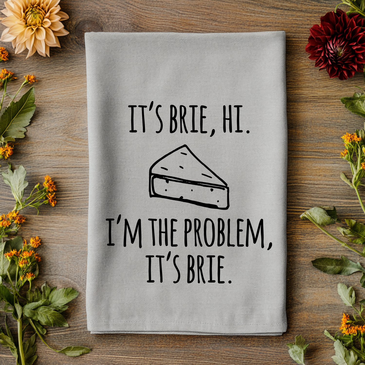 It's Brie, Hi. I'm The Problem, It's Brie Kitchen Towel