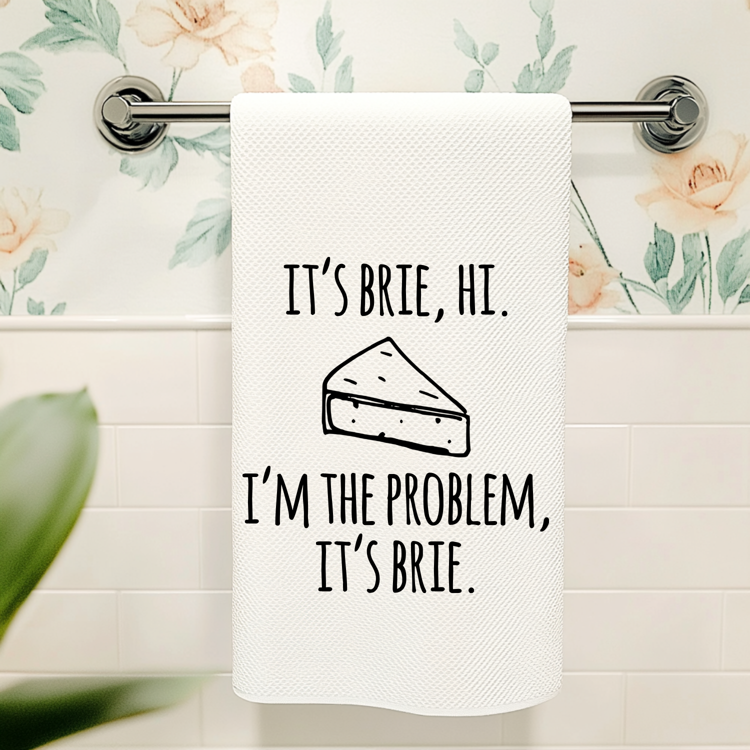 It's Brie, Hi. I'm The Problem, It's Brie Kitchen Towel