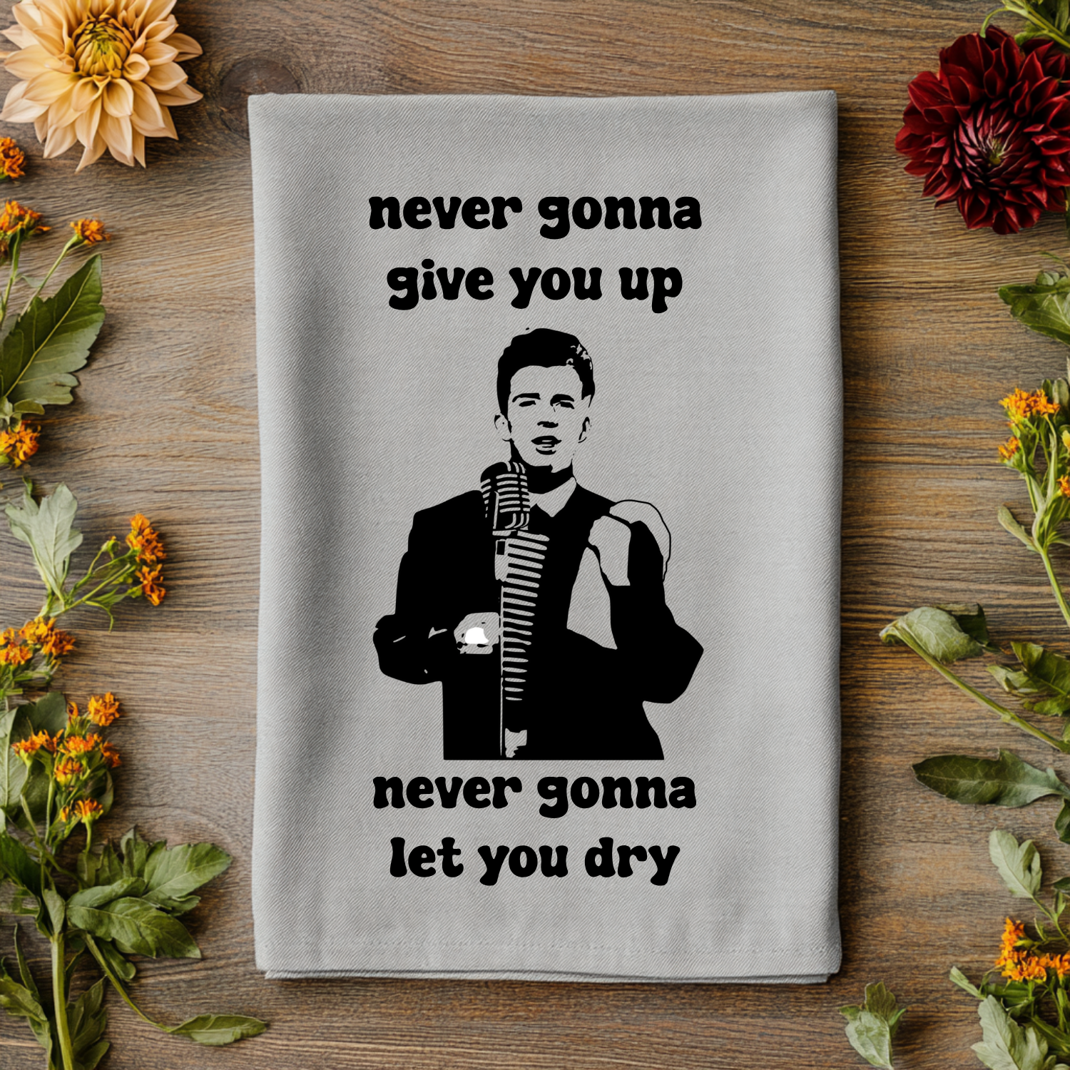Never Gonna Give You Up Never Gonna Let You Dry Kitchen Towel