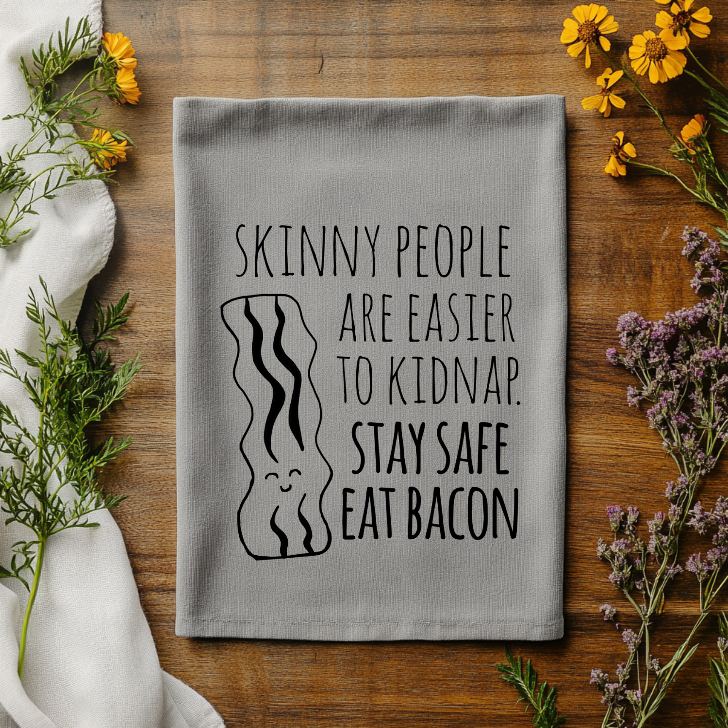 Skinny People Are Easier To Kidnap Stay Safe Eat Bacon Kitchen Towel