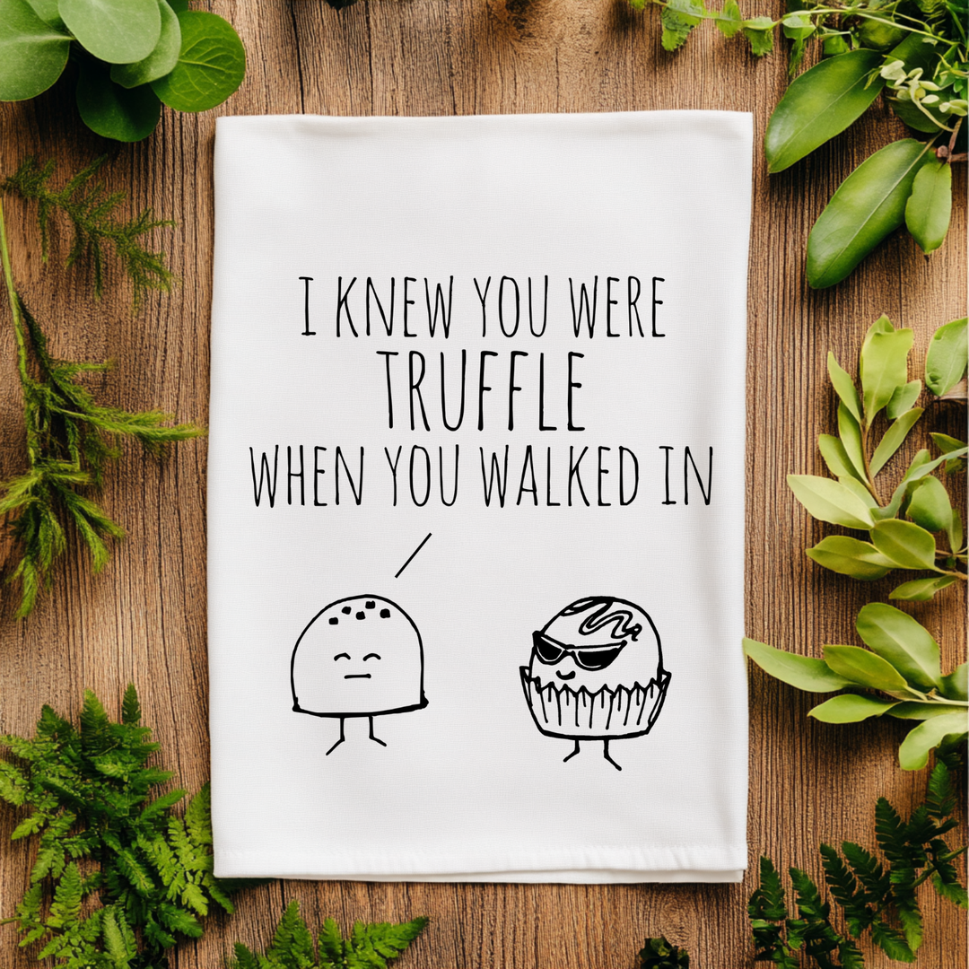 I Knew You Were Truffle when You Walked In - Kitchen Towel - MoonlightMakers