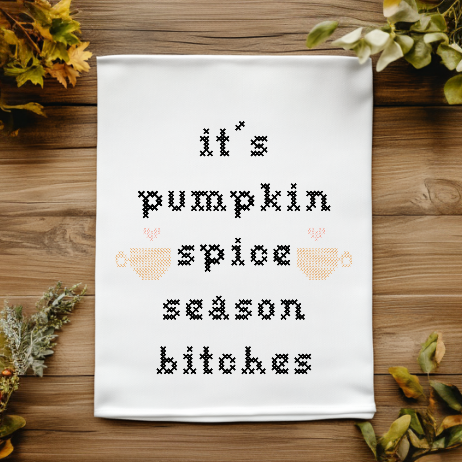 Full Color Kitchen Towels - Cross Stitch Effect - It's Pumpkin Spice Season Bitches