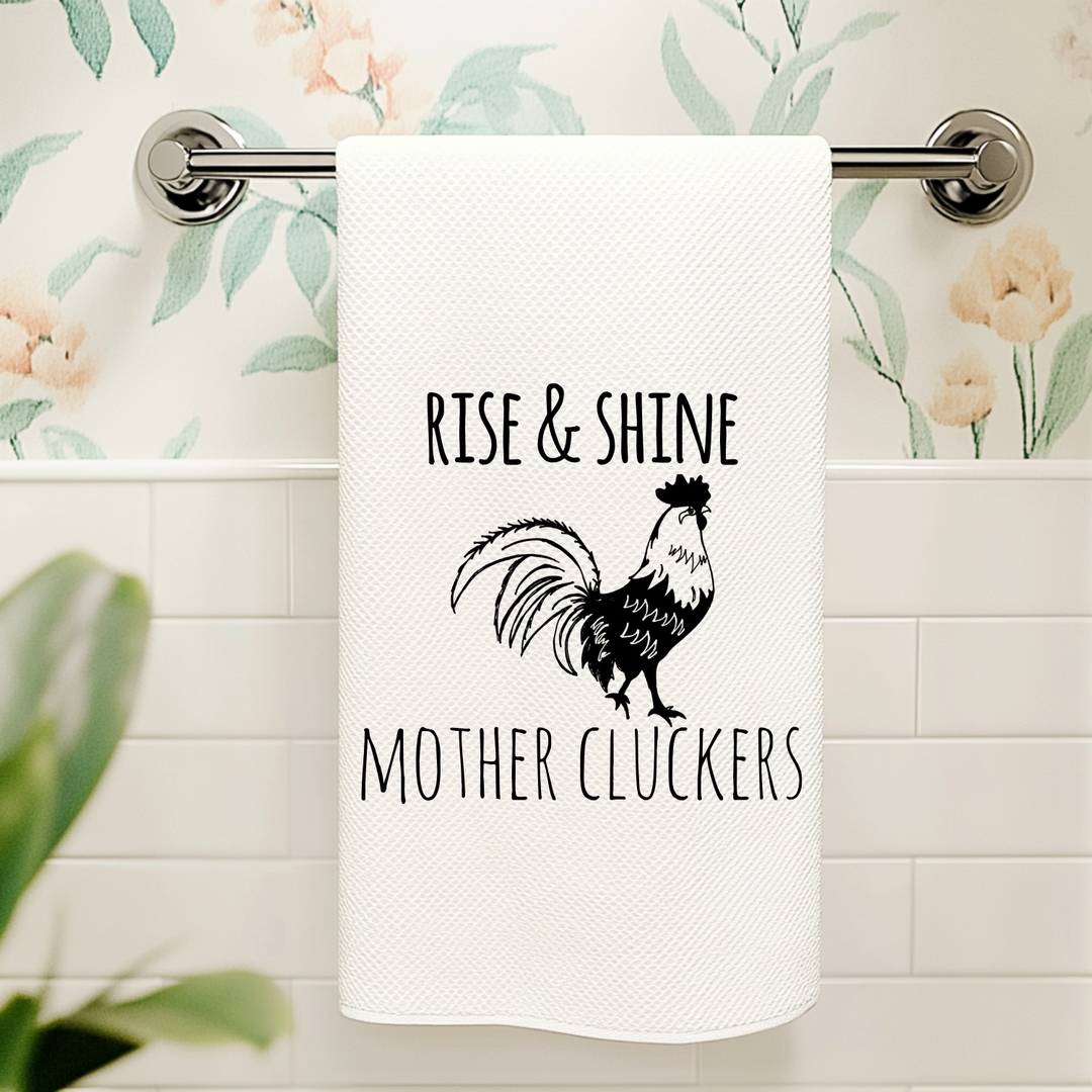 Rise and Shine Mother Cluckers Kitchen Towel - MoonlightMakers