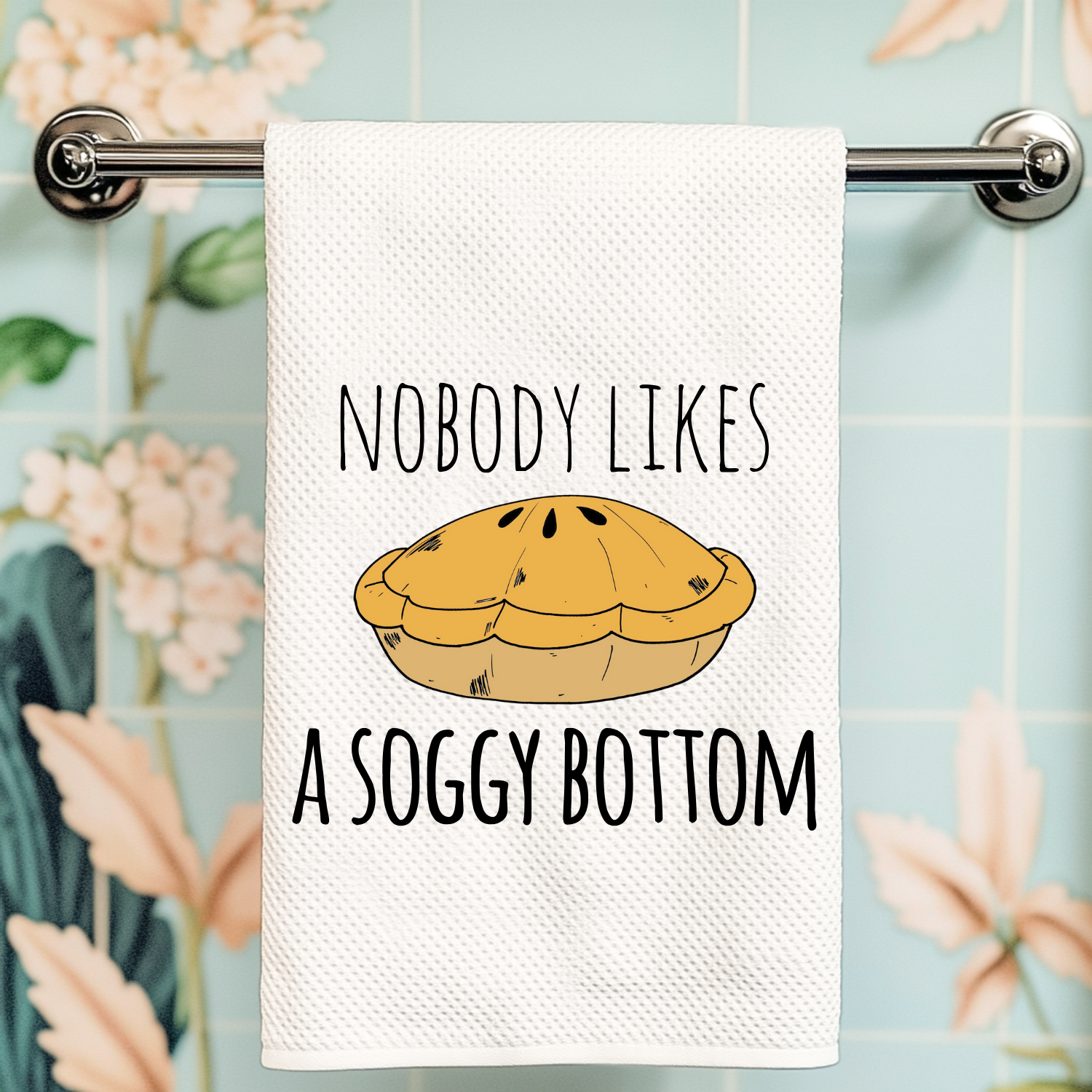 Full Color Kitchen Towel - Nobody Likes A Soggy Bottom