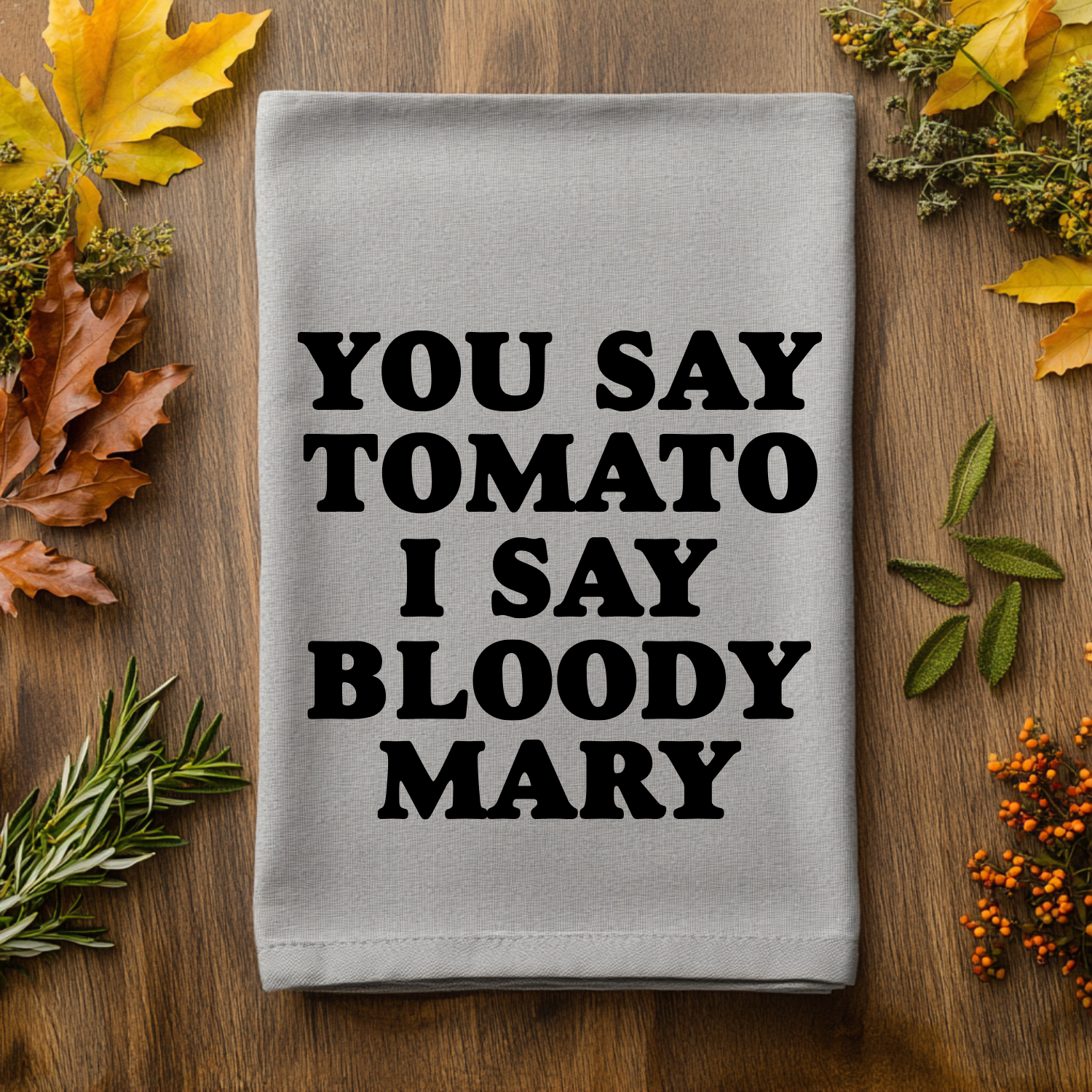 You Say Tomato I Say Bloody Mary Kitchen Towel