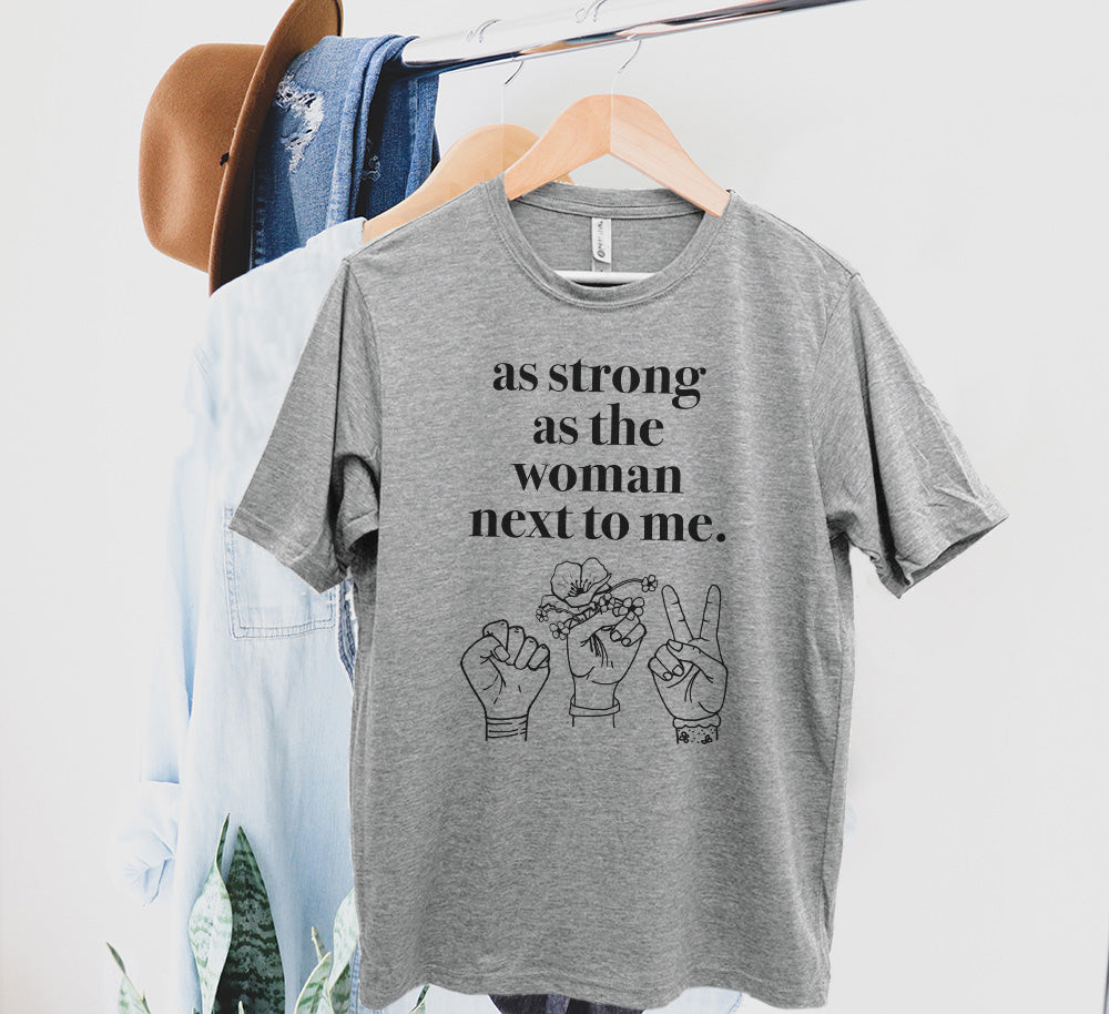 As Strong As The Woman Next To Me - Men's / Unisex Tee
