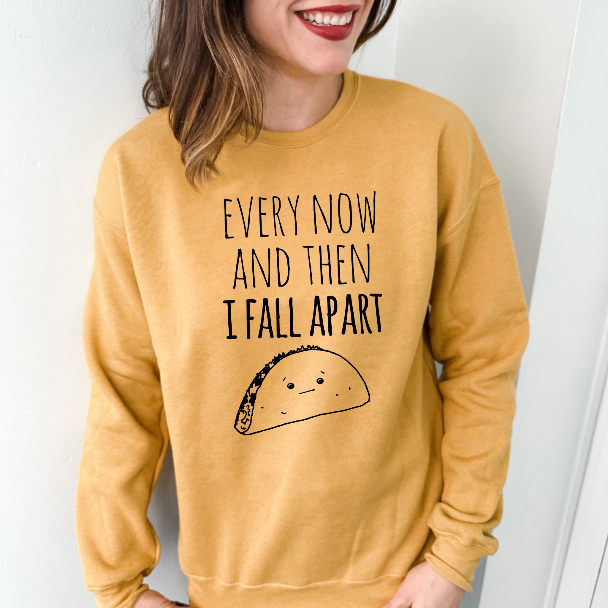 Every Now And Then I Fall Apart (Taco) - Unisex Sweatshirt