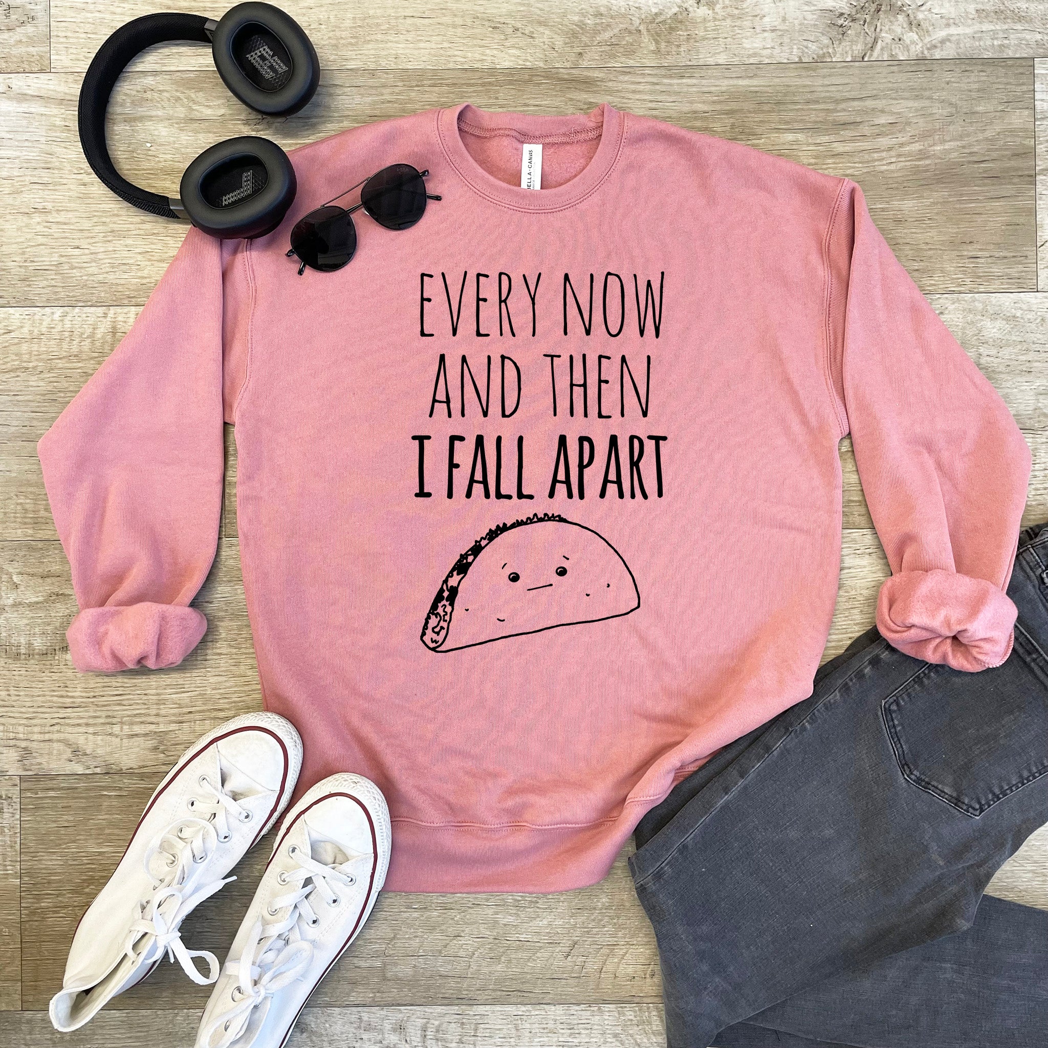 Every Now And Then I Fall Apart (Taco) - Unisex Sweatshirt