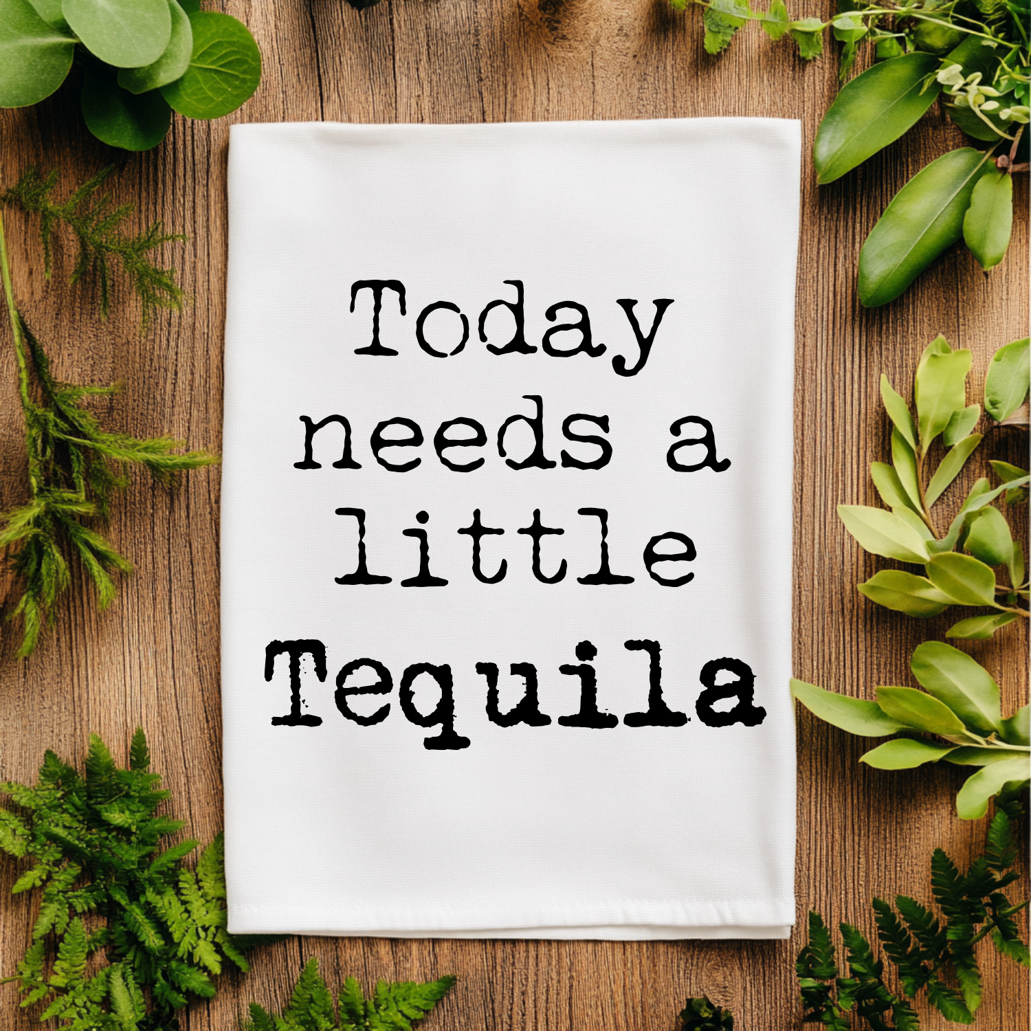 Today Needs A Little Tequila Kitchen Towel