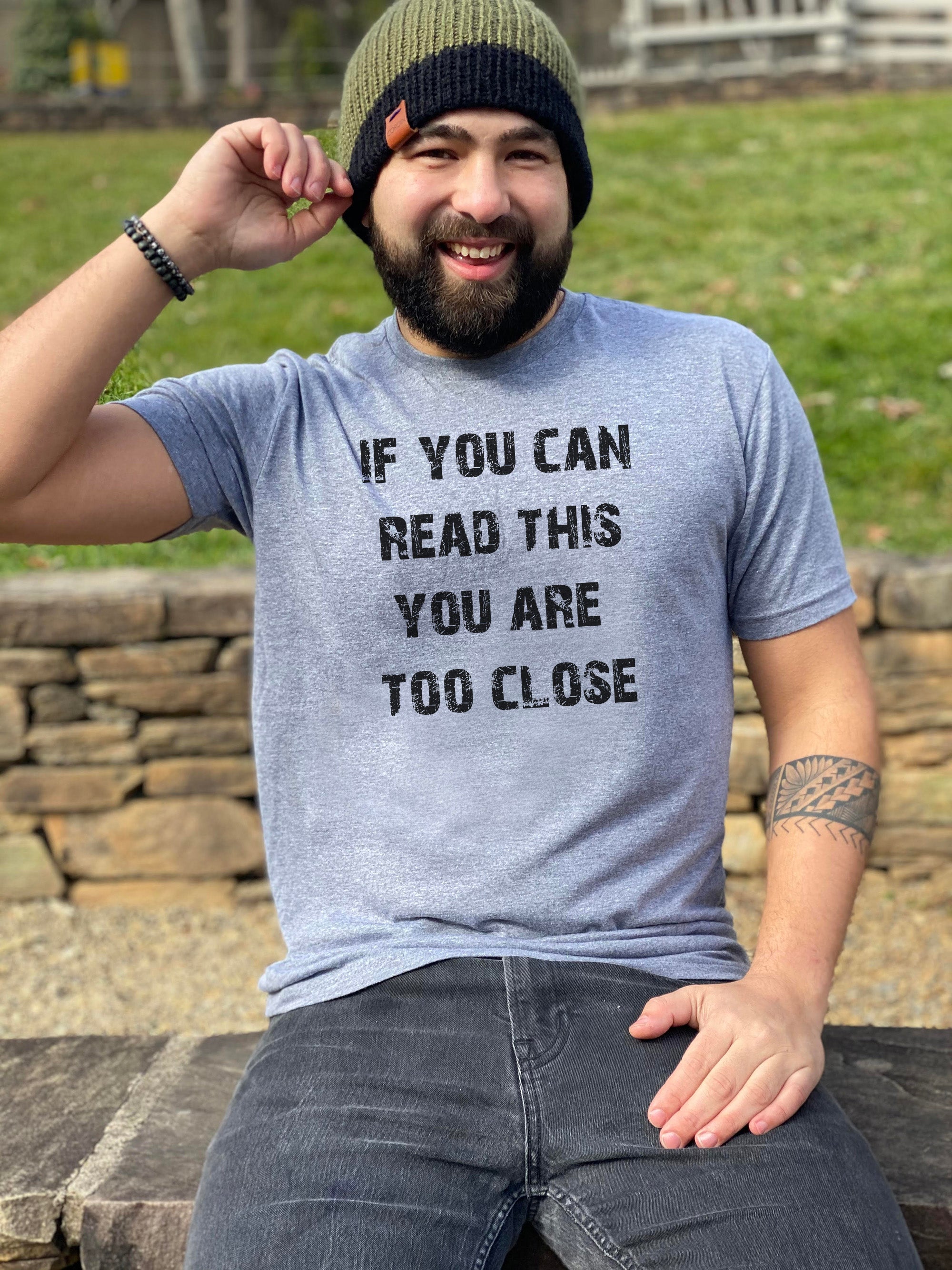 If You Can Read This You Are Too Close - Men's / Unisex Tee