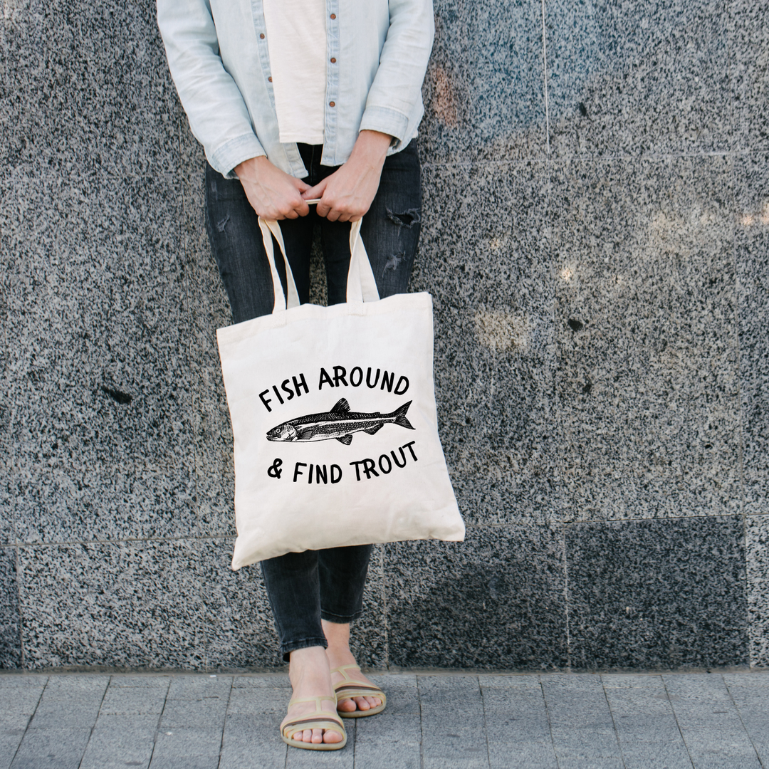 Fish Around + Find Trout Tote Bag