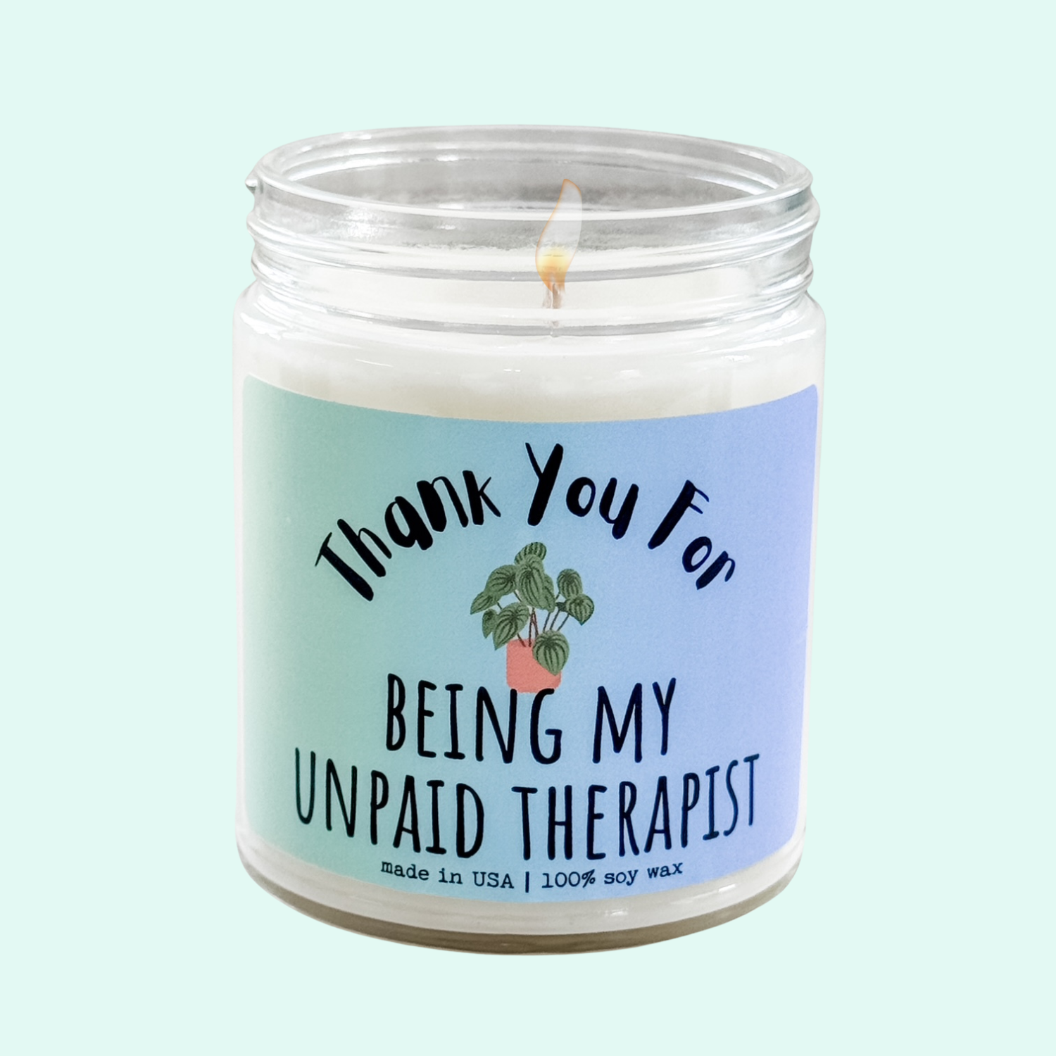 Thank You For Being My Unpaid Therapist - 9oz Glass Jar Soy Candle - Choose Your Scent