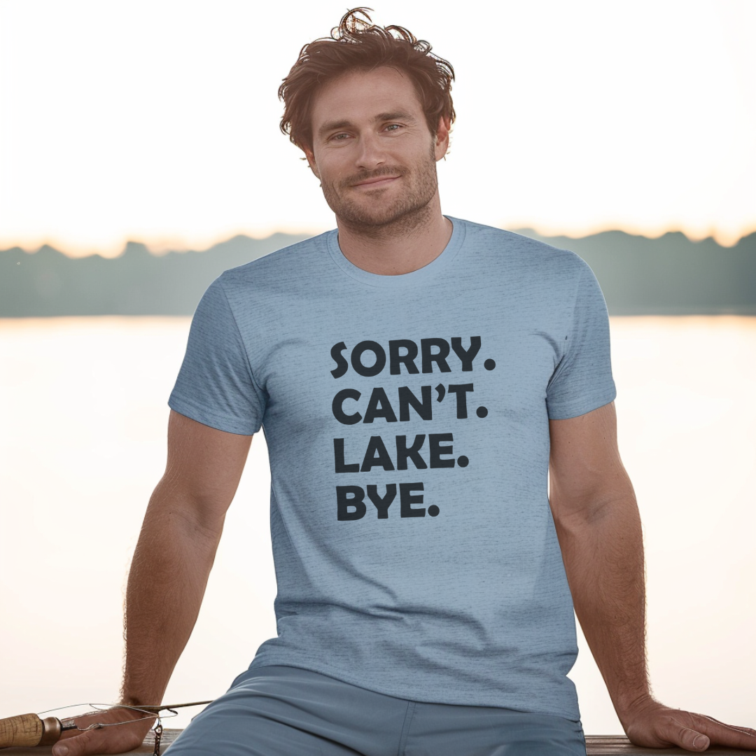 Sorry. Can't. Lake. Bye. - Men's / Unisex Tee