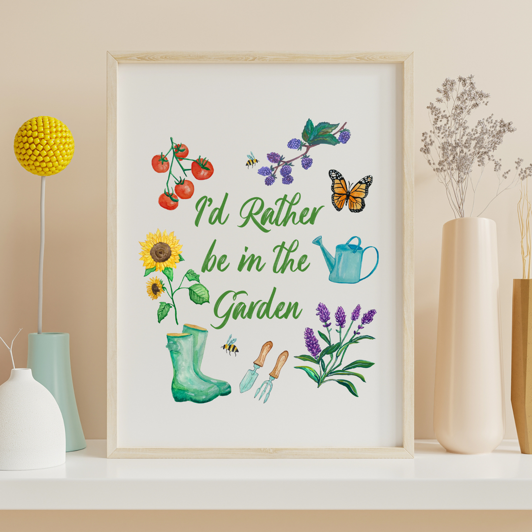I'd Rather Be In The Garden Art Print