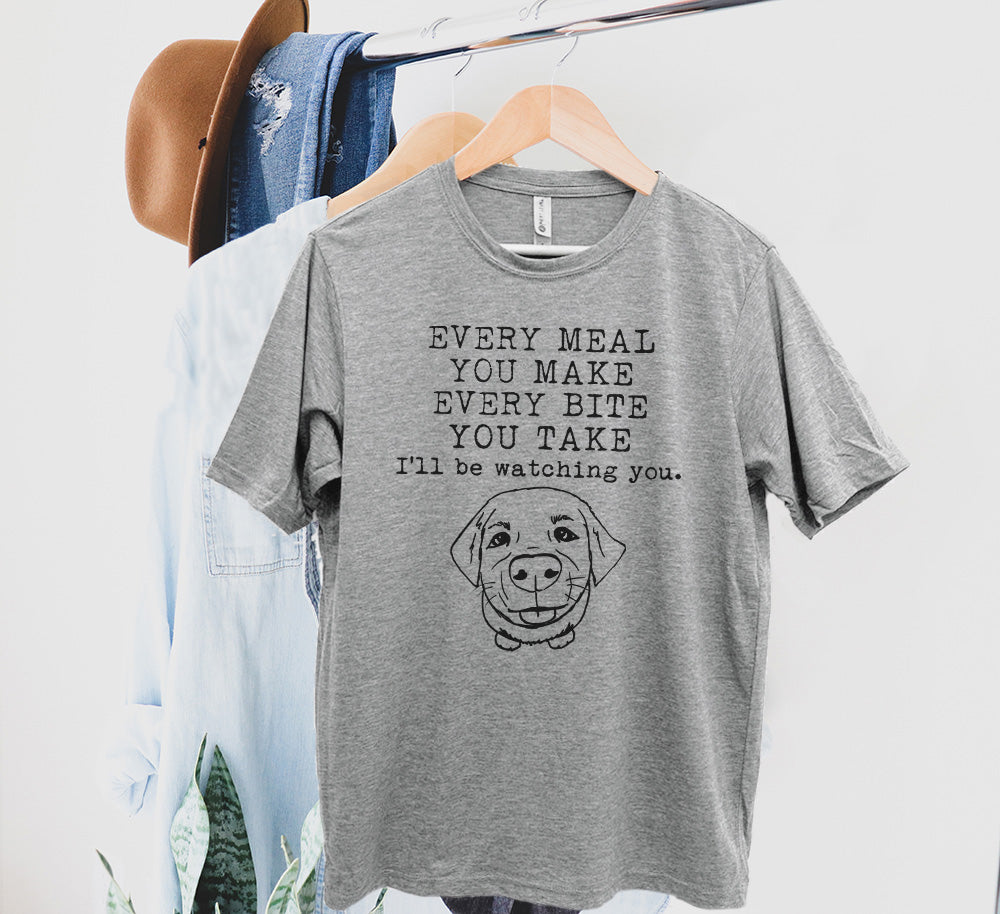 Every Meal You Make, Every Bite You Take, I'll Be Watching You - Men's / Unisex Tee