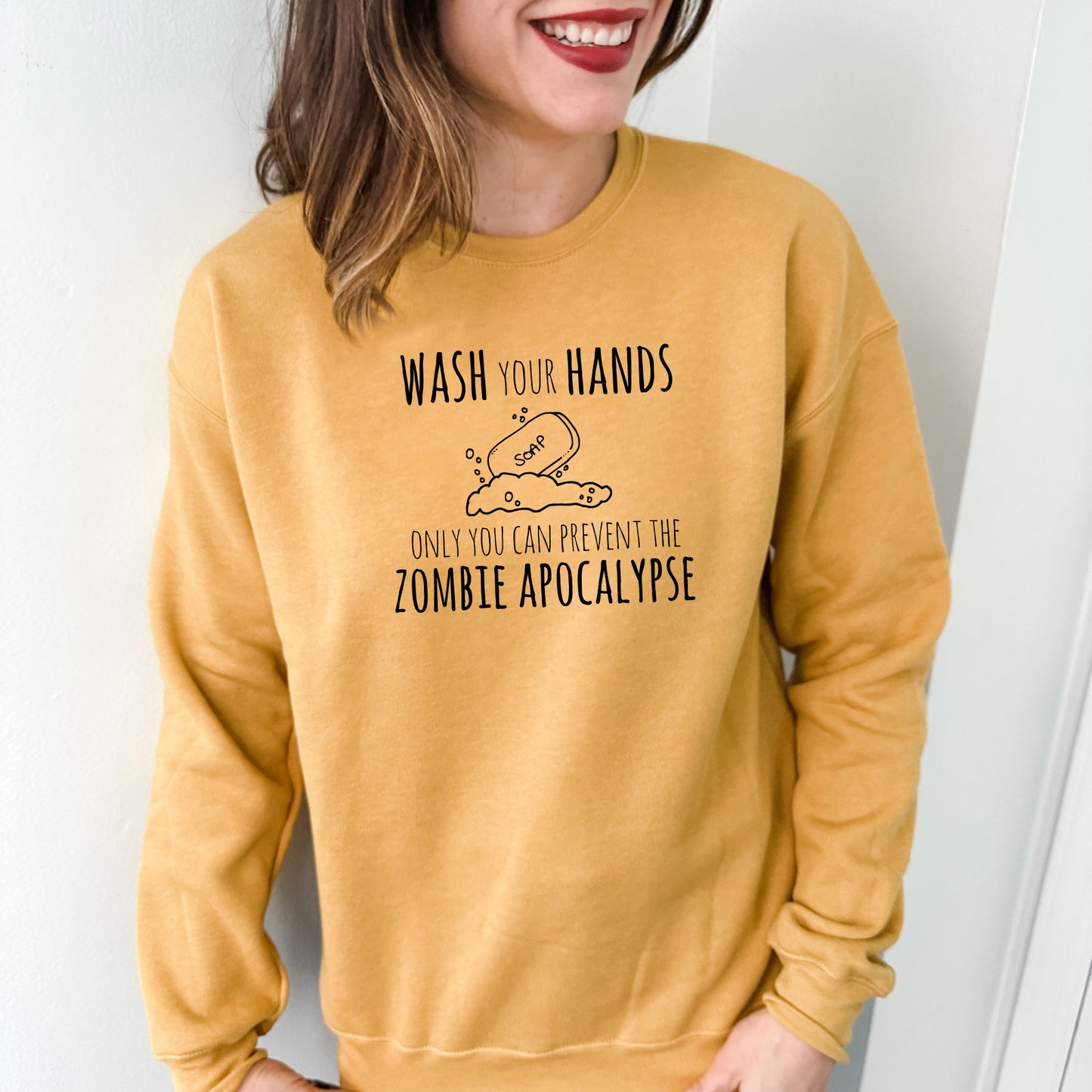 Wash Your Hands Only You Can Prevent The Zombie Apocalypse - Unisex Sweatshirt - Heather Gray, Dusty Blue, Mauve, or Gold