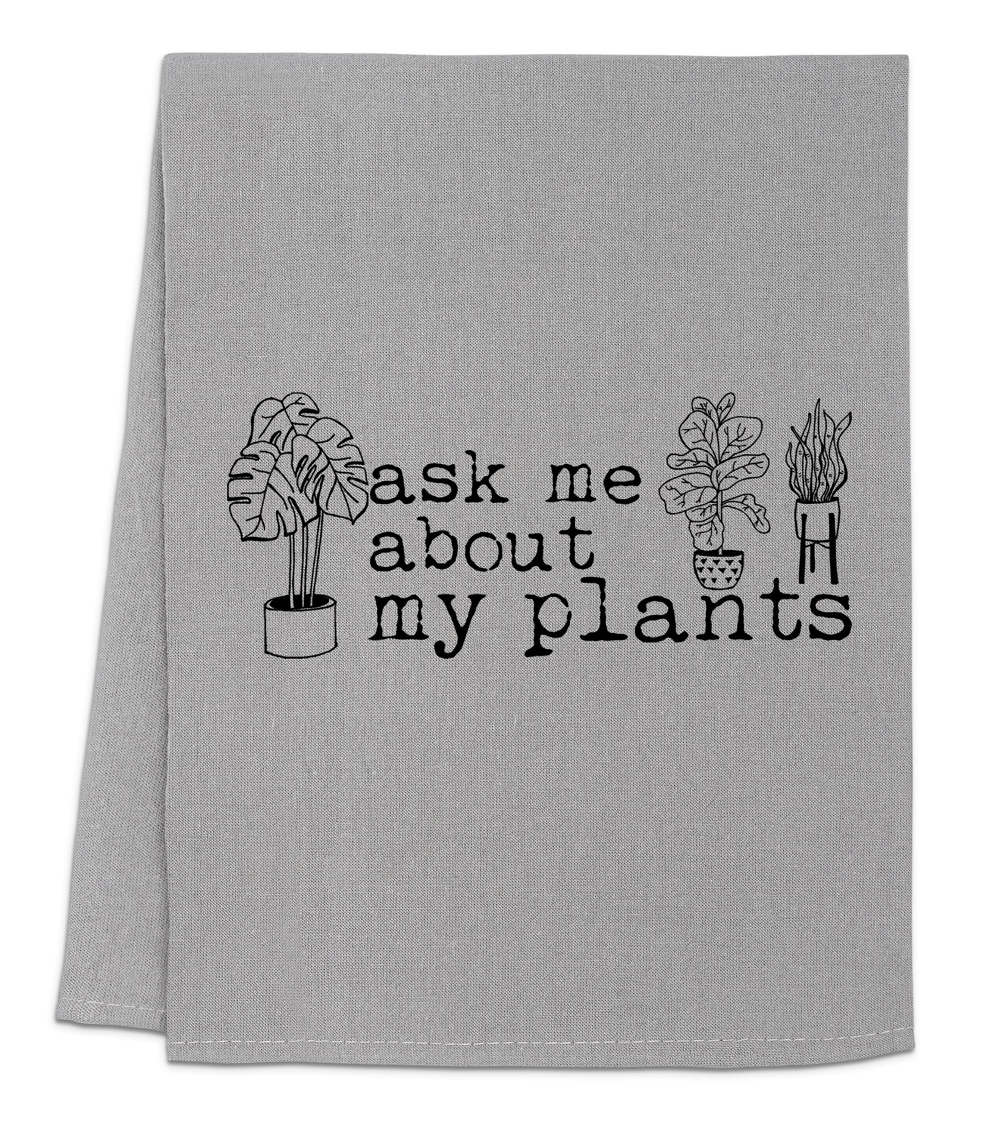 a towel that says ask me about my plants