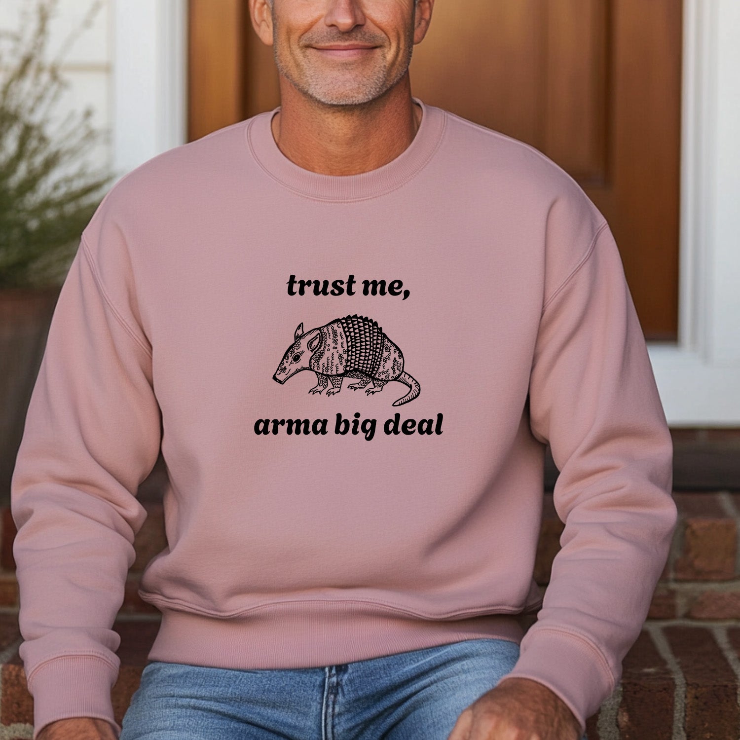 Trust Me, Arma Big Deal - Unisex Sweatshirt