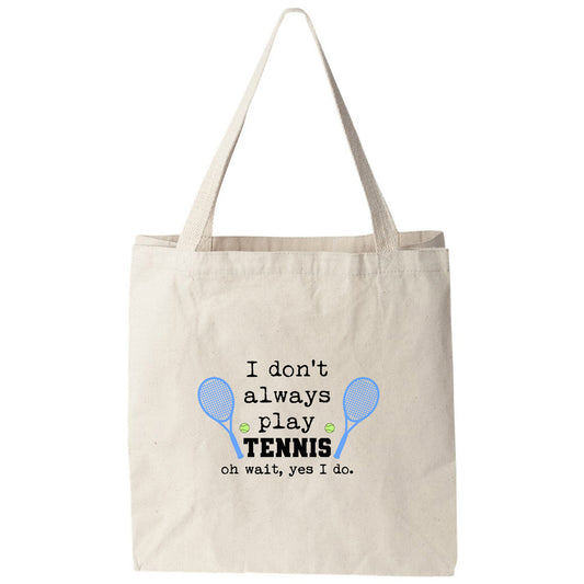 a tote bag that says i don't always play tennis