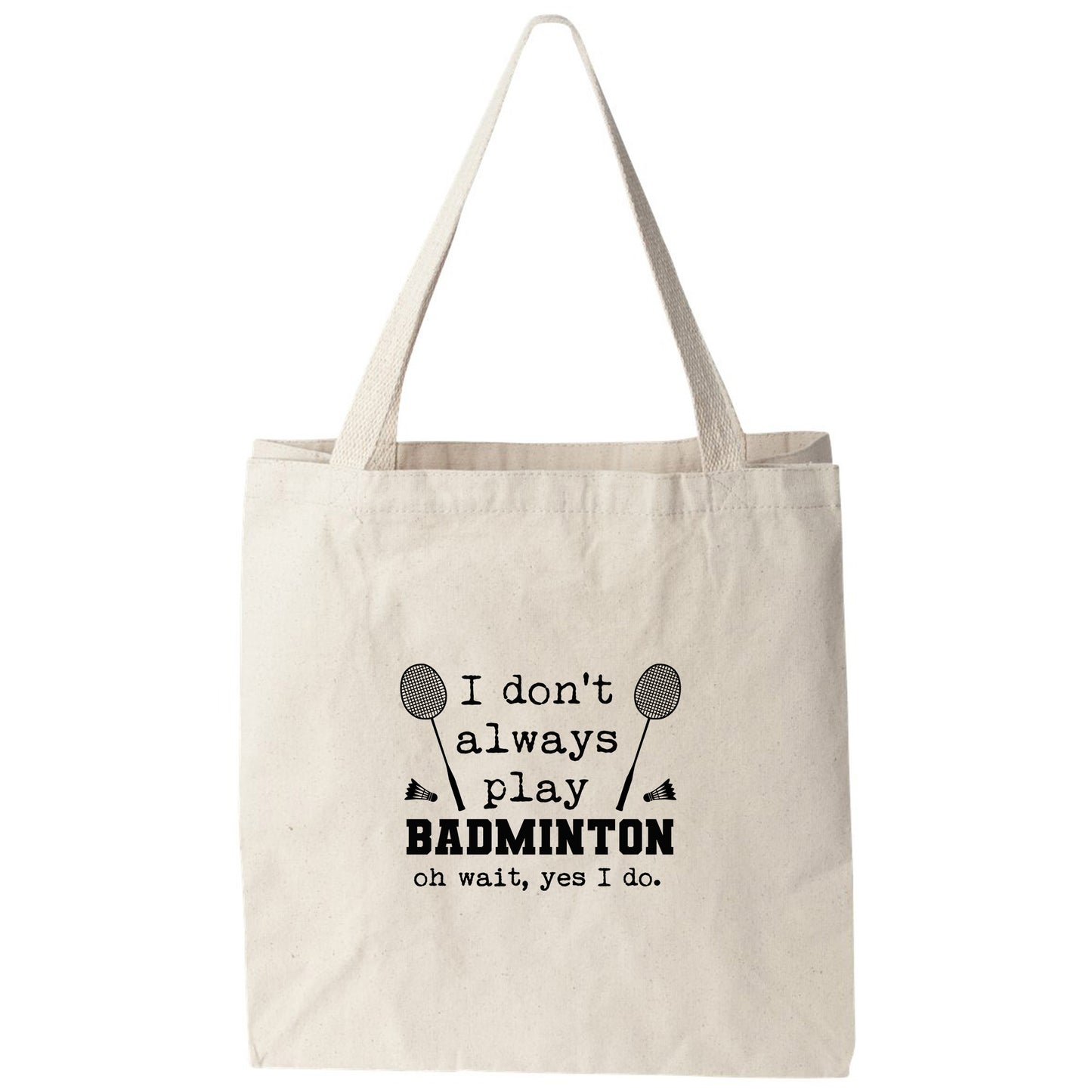 a tote bag that says i don't always play badminton